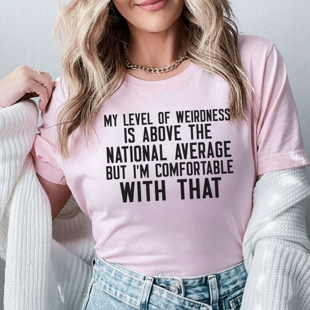 My Level of Weirdness Is Above the National Average But I’m Comfortable With That T-Shirt