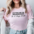 Putting Me on Speakerphone Is a Huge Risk T-Shirt