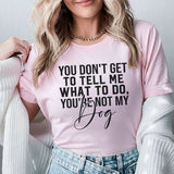 You Don’t Get to Tell Me What to Do, You’re Not My Ure Noti T-Shirt