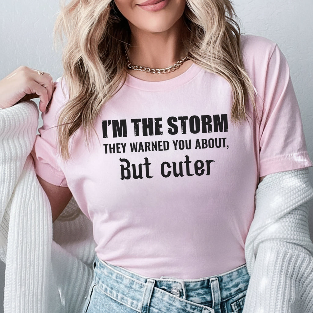 I’m the Storm They Warned You About, But Cuter T-Shirt