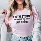 I’m the Storm They Warned You About, But Cuter T-Shirt