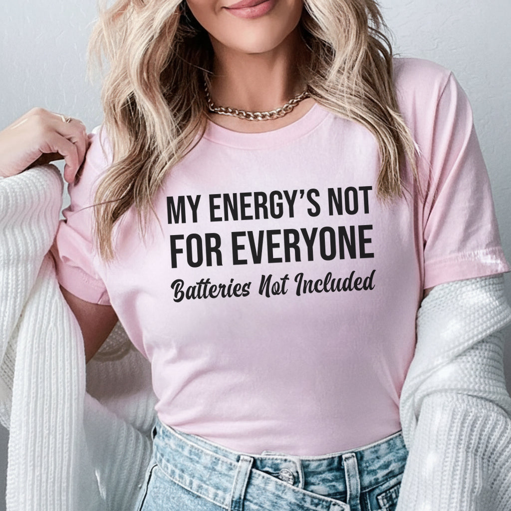 My Energy’s Not for Everyone Batteries Not Included T-Shirt
