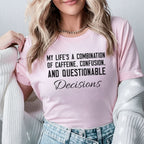 My Life’s a Combination of Caffeine, Confusion, and Questionable Decisions T-Shirt