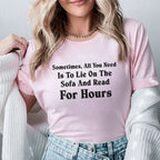 Sometimes, All You Need Is to Lie on the Sofa and Read for Hours T-Shirt