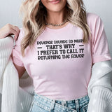 Revenge Sounds So Mean That’s Why I Prefer to Call It Returning the Favor T-Shirt