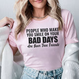 People Who Make You Smile on Your Bad Days Are Your True Friends T-Shirt