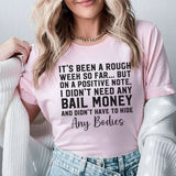 It’s Been a Rough Week So Far But on a Positive Note, I Didn’t Need Any Bail Money and Didn’t Have to Hide Any Bodies T-Shirt