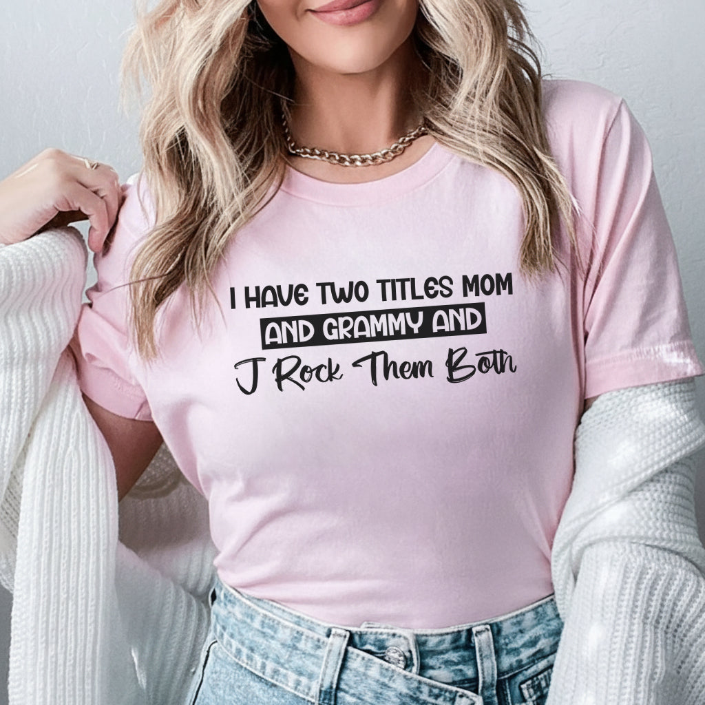 I Have Two Titles: Mom and Grammy And I Rock Them Both T-Shirt