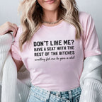 Don’t Like Me? Have a Seat with the Rest of the Bitches Waiting for Me to Give a Shit T-Shirt