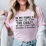 In My Family, We Don’t Try to Hide the Crazy We Pass It Down from Generation to Generation T-Shirt