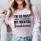 I’m So Busy I Have to Schedule My Mental Breakdowns T-Shirt