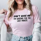 Don’t Rush Me I’m Waiting for the Last Minute T-Shirt