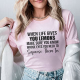 When Life Gives You Lemons, Make Sure You Know Whose Eyes You Need to Squeeze Them In T-Shirt