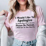 I Would Like to Apologize to Anyone I Have Not Yet Offended Please Be Patient. I Will Get to You Shortly T-Shirt