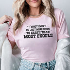 I’m Not Short I’m Just More Down To Earth Than Most People T-Shirt