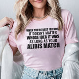 When You’re Best Friends, It Doesn’t Matter Whose Idea It Was As Long As Your Alibis Match T-Shirt