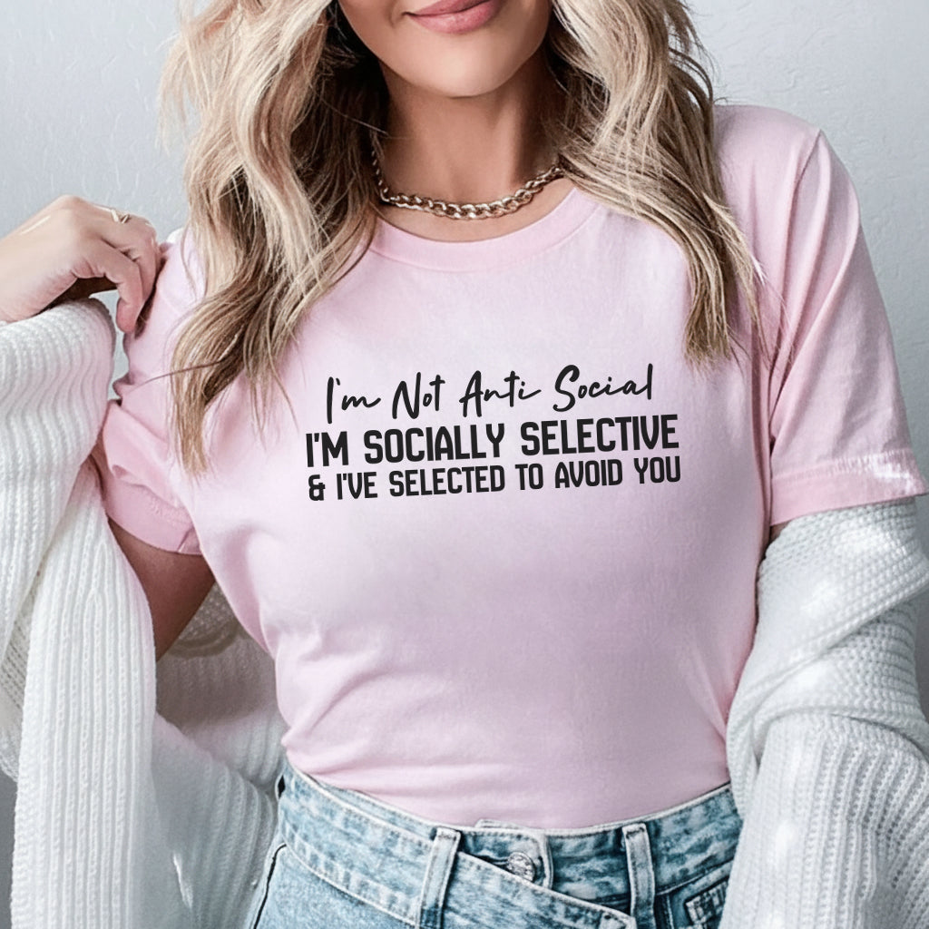 I’m Not Anti-Social, I’m Socially Selective and I’ve Selected to Avoid You T-Shirt