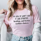 My Glow Up Wasn’t Luck It Was Strategy, Healing, and Better Eyeliner Choices T-Shirt