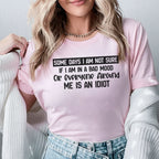 Some Days I’m Not Sure If I’m in a Bad Mood or Everyone Around Me Is an Idiot T-Shirt