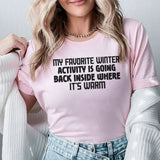 My Favorite Winter Activity Is Going Back Inside Where It’s Warm T-Shirt