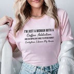 I’m Just a Woman with a Coffee Addiction and an Impulsive Urge to Spend Money Every Time I Leave My House T-Shirt