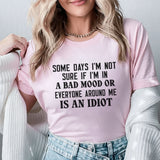 Some Days I’m Not Sure If I’m in a Bad Mood or Everyone Around Me Is an Idiot T-Shirt