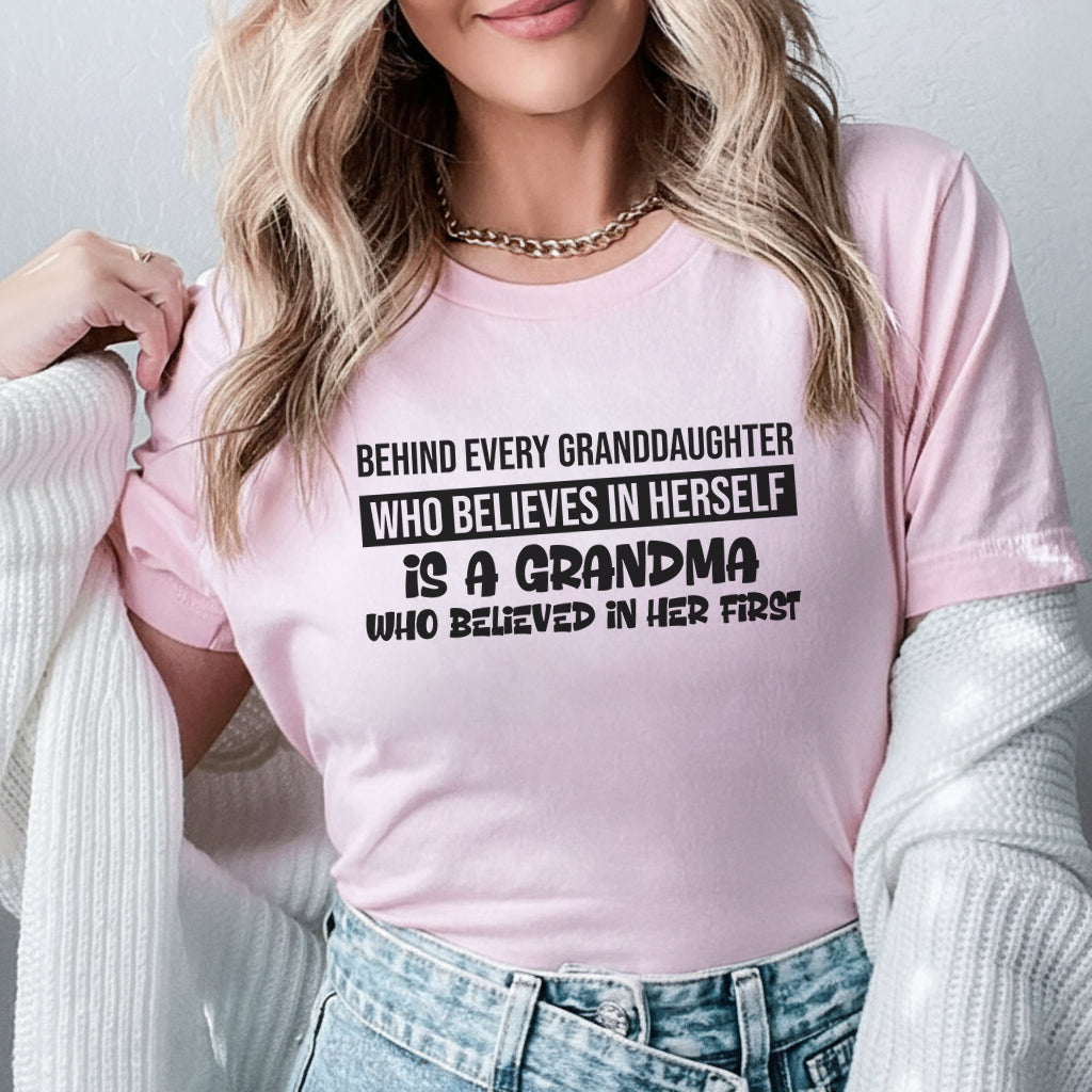 Behind Every Granddaughter Who Believes in Herself Is a Grandma Who Believed in Her First T-Shirt