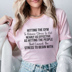 Hitting the Gym to Release Stress Is Not Nearly as Effective as Hitting the People That Caused the Stress to Begin With T-Shirt