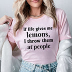 If Life Gives Me Lemons, I Throw Them at People T-Shirt