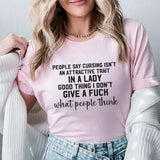People Say Cursing Isn’t an Attractive Trait in a Lady Good Thing I Don’t Give a F* What People Think T-Shirt