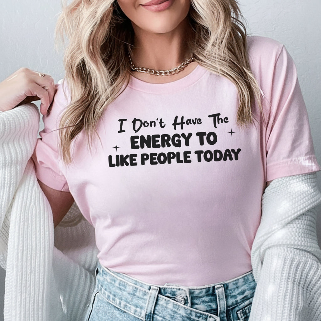 I Don’t Have the Energy to Like People Today T-Shirt
