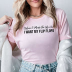 I Wasn’t Made for Winter I Want My Flip Flops T-Shirt