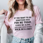 If You Want to Do Something Nice for Me Today, Leave Me Alone. Life Is Hard Enough Without Your Bullshit T-Shirt