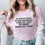 My Midlife Crisis in Two Sentences: Where Am I Going to Park? Where Did I Park? T-Shirt