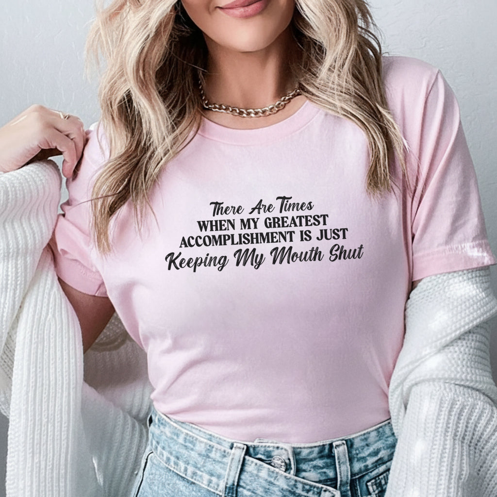There Are Times When My Greatest Accomplishment Is Just Keeping My Mouth Shut T-Shirt