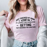 Just Checked My Bank Account and It Looks Like Everyone’s Getting Text Messages for Christmas T-Shirt
