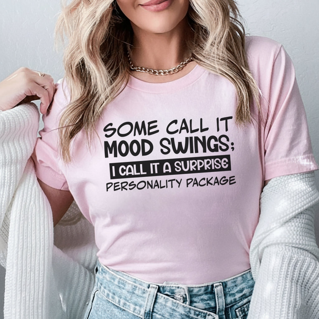 Some Call It Mood Swings; I Call It a Surprise Personality Package T-Shirt