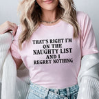 That’s Right, I’m on the Naughty List and I Regret Nothing T-Shirt