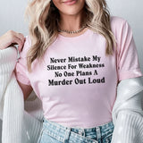 Never Mistake My Silence for Weakness No One Plans a Murder Out Loud T-Shirt