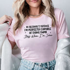 In Alcohol’s Defense, I’m Perfectly Cap­able of Doing Dumb Stuff When I’m Sober T-Shirt