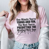 One Minute You’re Young and Fun, The Next You’re Predicting the Weather T-Shirt