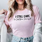 I Still Care I’m Just Done Showing It T-Shirt