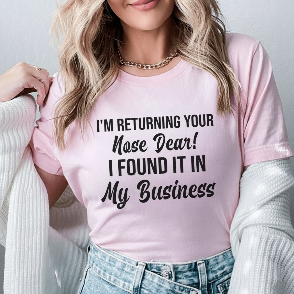 I’m Returning Your Nose, Dear! I Found It in My Business T-Shirt