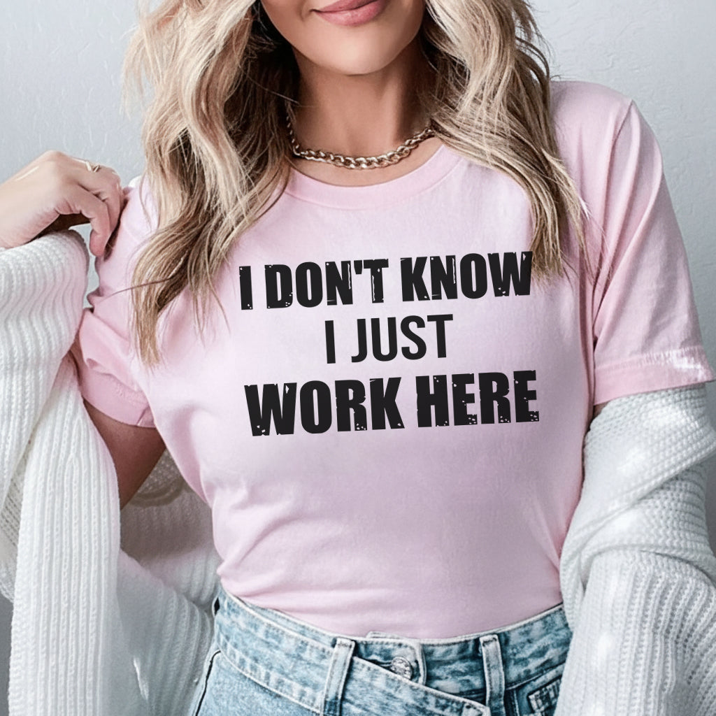 I Don’t Know I Just Work Here T-Shirt