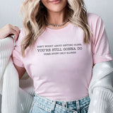 Don’t Worry About Getting Older, You’re Still Gonna Do Dumb Stuff Only Slower T-Shirt