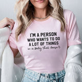 I’m a Person Who Wants to Do a Lot of Things in a Body That Doesn’t T-Shirt