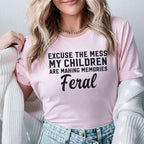 Excuse the Mess My Children Are Making Memories Feral T-Shirt