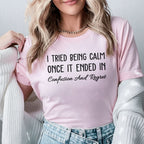 I Tried Being Calm Once, It Ended in Confusion and Regret T-Shirt
