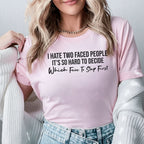 I HATE TWO FACED PEOPLE IT'S SO HARD TO DECIDE Which Face To Slap First T-Shirt