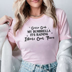 Gotta Grab MY DUMBRELLA IT'S RAINING Idiots Out There T-Shirt